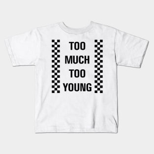 Too Much Too Young Kids T-Shirt